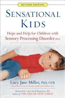 Szenzációs gyerekek: Remény és segítség az érzékszervi feldolgozási zavarral küzdő gyermekek számára - Sensational Kids: Hope and Help for Children with Sensory Processing Disorder (Spd)