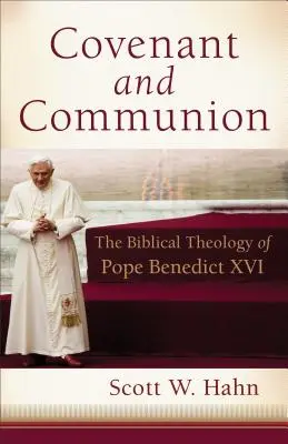 Szövetség és közösség: Benedek pápa bibliai teológiája - Covenant and Communion: The Biblical Theology of Pope Benedict XVI