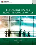 Munkajog a humánerőforrás gyakorlatban (Walsh David (Miami University)) - Employment Law for Human Resource Practice (Walsh David (Miami University))