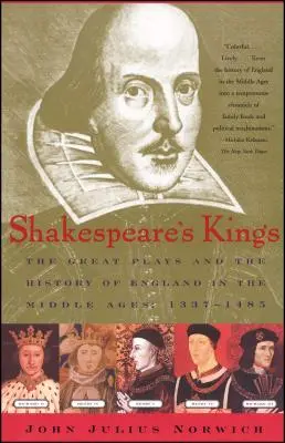 Shakespeare királyai: A nagy színdarabok és Anglia története a középkorban: 1337-1485 - Shakespeare's Kings: The Great Plays and the History of England in the Middle Ages: 1337-1485