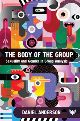 A csoport teste: Szexualitás és nemek a csoportelemzésben - The Body of the Group: Sexuality and Gender in Group Analysis