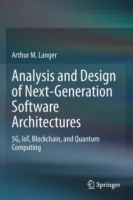 A következő generációs szoftverarchitektúrák elemzése és tervezése: 5g, Iot, blokklánc és kvantumszámítástechnika - Analysis and Design of Next-Generation Software Architectures: 5g, Iot, Blockchain, and Quantum Computing