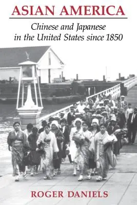 Ázsiai Amerika: Kínaiak és japánok az Egyesült Államokban 1850 óta - Asian America: Chinese and Japanese in the United States since 1850