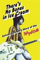 A fagylaltban nincs csont: Sylvain Sylvain története a New York Dollsról - There's No Bones in Ice Cream: Sylvain Sylvain's Story of the New York Dolls