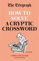 Telegraph: Hogyan oldjunk meg egy rejtélyes keresztrejtvényt - A rejtélyes keresztrejtvények elsajátítása könnyen érthetővé válik. - Telegraph: How To Solve a Cryptic Crossword - Mastering cryptic crosswords made easy