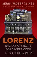 Lorenz: Hitler szigorúan titkos kódjának feltörése a Bletchley Parkban - Lorenz: Breaking Hitler's Top Secret Code at Bletchley Park