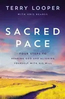 Szent tempó: Négy lépés ahhoz, hogy meghalld Istent és igazodj az Ő akaratához - Sacred Pace: Four Steps to Hearing God and Aligning Yourself with His Will