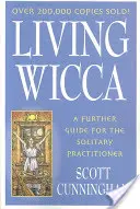 Living Wicca: További útmutató a magányos gyakorló számára - Living Wicca: A Further Guide for the Solitary Practitioner