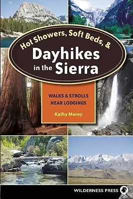 Forró zuhany, puha ágyak és egynapos túrák a Sierrában: Séták és séták a szállások közelében - Hot Showers, Soft Beds, and Dayhikes in the Sierra: Walks and Strolls Near Lodgings