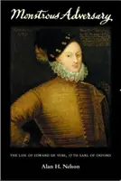 Szörnyeteg ellenfél: Edward de Vere, Oxford 17. grófjának élete - Monstrous Adversary: The Life of Edward de Vere, 17th Earl of Oxford