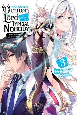 A legnagyobb démonúr tipikus senkiként születik újjá, 3. kötet (Light Novel): A nagy hős katasztrófája - The Greatest Demon Lord Is Reborn as a Typical Nobody, Vol. 3 (Light Novel): The Catastrophe of the Great Hero