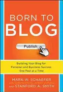 Blognak született: A blog építése a személyes és üzleti siker érdekében Egyszerre csak egy bejegyzés - Born to Blog: Building Your Blog for Personal and Business Success One Post at a Time