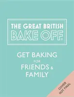 Great British Bake Off: Süssön a barátoknak és a családnak - Great British Bake Off: Get Baking for Friends and Family