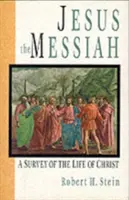 Jézus a Messiás: Krisztus életének áttekintése - Jesus the Messiah: A Survey of the Life of Christ