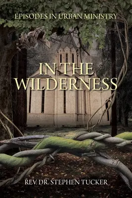 A vadonban: A városi szolgálat epizódjai - In The Wilderness: Episodes in Urban Ministry