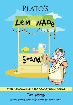 Platón limonádés standja: A változás felkavarása valami nagyszerűvé - Plato's Lemonade Stand: Stirring Change into Something Great