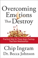 A romboló érzelmek legyőzése: Gyakorlati segítség a kapcsolatokat tönkretevő dühös érzések ellen - Overcoming Emotions That Destroy: Practical Help for Those Angry Feelings That Ruin Relationships