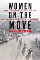 Nők mozgásban: A női kerékpárversenyzés elfelejtett korszaka - Women on the Move: The Forgotten Era of Women's Bicycle Racing