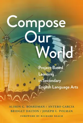 Összeállítjuk a világunkat: Projektalapú tanulás a középiskolai angol nyelvművészetben - Compose Our World: Project-Based Learning in Secondary English Language Arts