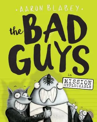 A rosszfiúk a Mission Unpluckable (A rosszfiúk #2), 2. részében. - The Bad Guys in Mission Unpluckable (the Bad Guys #2), 2