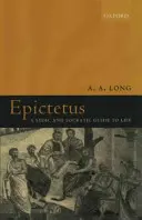 Epiktétosz: A sztoikus és szókratikus életútmutató - Epictetus: A Stoic and Socratic Guide to Life