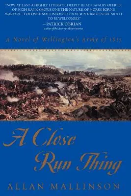 Egy szoros futás: Wellington 1815-ös hadseregének regénye - A Close Run Thing: A Novel of Wellington's Army of 1815