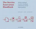 A szolgálati innováció kézikönyve: Cselekvésorientált kreatív gondolkodás eszköztára szolgáltató szervezetek számára - The Service Innovation Handbook: Action-Oriented Creative Thinking Toolkit for Service Organizations