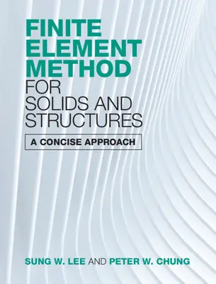 Végeselem-módszer szilárd testekhez és szerkezetekhez: A Concise Approach - Finite Element Method for Solids and Structures: A Concise Approach