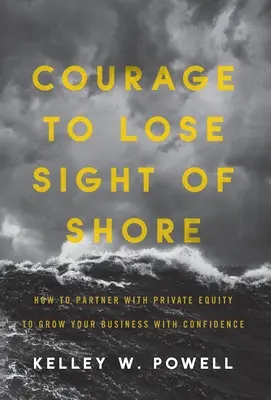 Bátorság a partot szem elől téveszteni: Hogyan lépjen partnerségre magántőkével, hogy magabiztosan növelje vállalkozását? - Courage to Lose Sight of Shore: How to Partner with Private Equity to Grow Your Business with Confidence