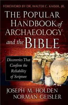 A régészet és a Biblia népszerű kézikönyve: A Szentírás megbízhatóságát megerősítő felfedezések - The Popular Handbook of Archaeology and the Bible: Discoveries That Confirm the Reliability of Scripture