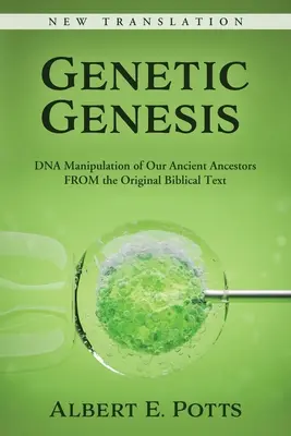 Genetic Genesis: Ősi őseink DNS-manipulációja az eredeti bibliai szövegből - Genetic Genesis: DNA Manipulation of Our Ancient Ancestors From the Original Biblical Text