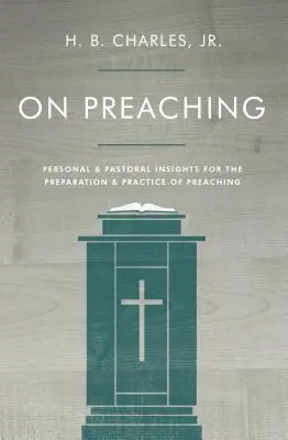 A prédikálásról: Személyes és lelkipásztori meglátások a prédikáció előkészítéséhez és gyakorlásához - On Preaching: Personal & Pastoral Insights for the Preparation & Practice of Preaching