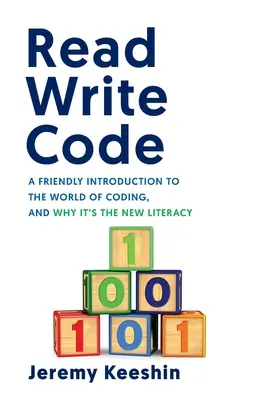 Olvass, írj kódot: Barátságos bevezetés a kódolás világába, és hogy miért ez az új műveltség - Read Write Code: A Friendly Introduction to the World of Coding, and Why It's the New Literacy