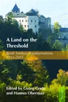 Egy ország a küszöbön: Dél-tiroli átalakulások, 1915-2015 - A Land on the Threshold: South Tyrolean Transformations, 1915-2015