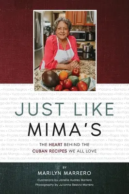 Csak úgy, mint a Mima: A szív a mindannyiunk által szeretett kubai receptek mögött - Just Like Mima's: The Heart Behind the Cuban Recipes We All Love