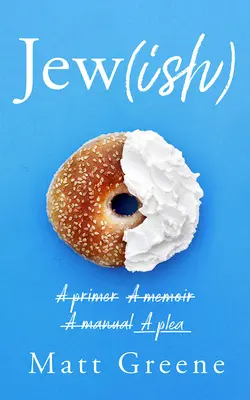 Jew(ish): Egy alapkönyv, egy emlékirat, egy kézikönyv, egy könyörgés - Jew(ish): A Primer, a Memoir, a Manual, a Plea