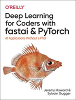 Mélytanulás kódolóknak Fastai és Pytorch segítségével: AI-alkalmazások PhD nélkül - Deep Learning for Coders with Fastai and Pytorch: AI Applications Without a PhD