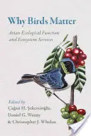 Miért fontosak a madarak: Madarak ökológiai funkciója és ökoszisztéma-szolgáltatások - Why Birds Matter: Avian Ecological Function and Ecosystem Services