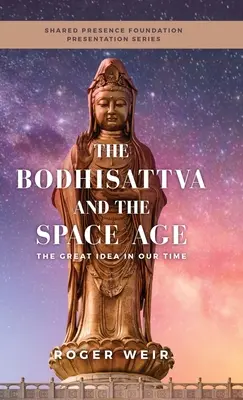 A bodhiszattva és az űrkorszak: A nagy eszme napjainkban - The Bodhisattva and the Space Age: The Great Idea in Our Time