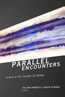 Párhuzamos találkozások: A kultúra a kanadai-amerikai határon - Parallel Encounters: Culture at the Canada-US Border