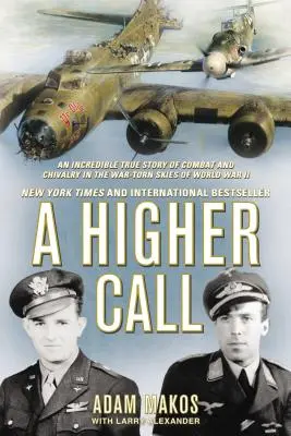 A Higher Call: Egy hihetetlen igaz történet a harcról és a lovagiasságról a II. világháború háború sújtotta egén - A Higher Call: An Incredible True Story of Combat and Chivalry in the War-Torn Skies of World War II