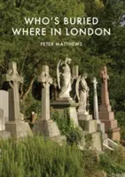 Ki hol van eltemetve Londonban - Who's Buried Where in London