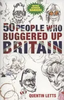 50 ember, aki elrontotta Nagy-Britanniát - 50 People Who Buggered Up Britain