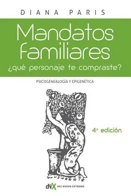 Mandatos Familiares: Psicogenealoga Y Epigentica: qu Personaje te Compraste”? Cmo Reconocerlo Y Superarlo” - Mandatos Familiares: Psicogenealoga Y Epigentica: qu Personaje te Compraste