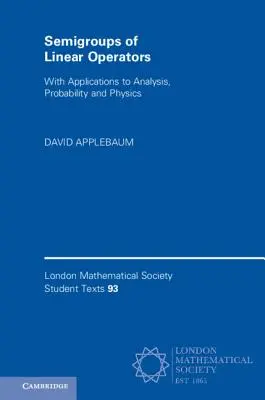 Lineáris operátorok félcsoportjai: Alkalmazásokkal az analízishez, a valószínűségszámításhoz és a fizikához - Semigroups of Linear Operators: With Applications to Analysis, Probability and Physics