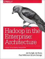 Modern adatplatformok architektúrája: A Guide to Enterprise Hadoop at Scale (Útmutató a vállalati Hadoop méretarányos megvalósításához) - Architecting Modern Data Platforms: A Guide to Enterprise Hadoop at Scale