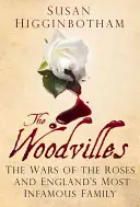 Woodville-ék: A rózsák háborúja és Anglia leghírhedtebb családja - The Woodvilles: The Wars of the Roses and England's Most Infamous Family