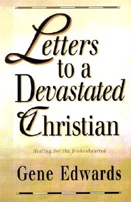 Levelek egy lesújtott keresztényhez: Gyógyulás a megtört szívűeknek - Letters to a Devastated Christian: Healing for the Brokenhearted