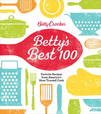 Betty Crocker Best 100: Amerika legmegbízhatóbb szakácsának kedvenc receptjei - Betty Crocker Best 100: Favorite Recipes from America's Most Trusted Cook