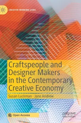 Kézművesek és tervezői alkotók a kortárs kreatív gazdaságban - Craftspeople and Designer Makers in the Contemporary Creative Economy